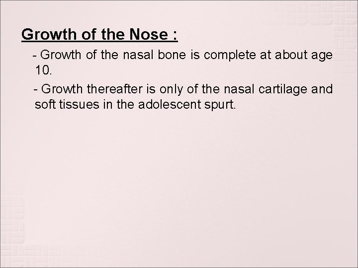 Growth of the Nose : - Growth of the nasal bone is complete at