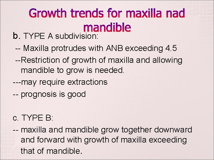 Growth trends for maxilla nad mandible b. TYPE A subdivision: -- Maxilla protrudes with