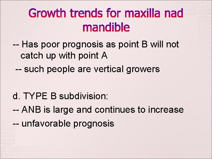 Growth trends for maxilla nad mandible -- Has poor prognosis as point B will