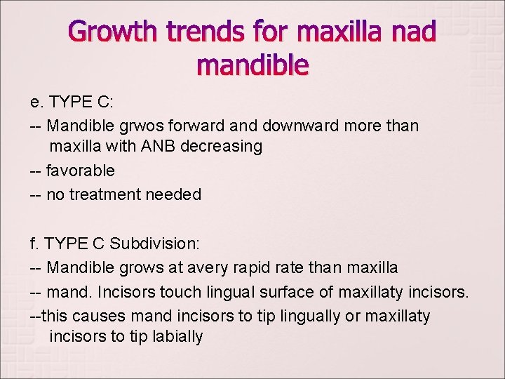 Growth trends for maxilla nad mandible e. TYPE C: -- Mandible grwos forward and Growth trends for maxilla nad mandible e. TYPE C: -- Mandible grwos forward and