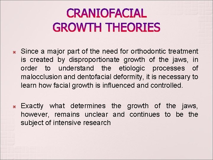 CRANIOFACIAL GROWTH THEORIES Since a major part of the need for orthodontic treatment is