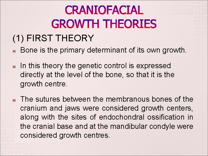 CRANIOFACIAL GROWTH THEORIES (1) FIRST THEORY Bone is the primary determinant of its own CRANIOFACIAL GROWTH THEORIES (1) FIRST THEORY Bone is the primary determinant of its own