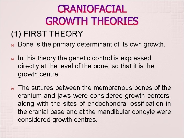 CRANIOFACIAL GROWTH THEORIES (1) FIRST THEORY Bone is the primary determinant of its own