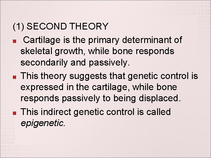(1) SECOND THEORY Cartilage is the primary determinant of skeletal growth, while bone responds (1) SECOND THEORY Cartilage is the primary determinant of skeletal growth, while bone responds