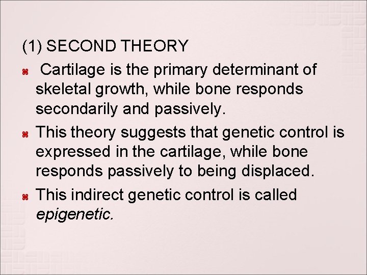 (1) SECOND THEORY Cartilage is the primary determinant of skeletal growth, while bone responds