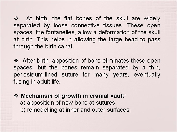 v At birth, the flat bones of the skull are widely separated by loose