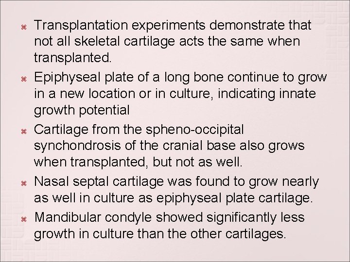 Transplantation experiments demonstrate that not all skeletal cartilage acts the same when transplanted. Transplantation experiments demonstrate that not all skeletal cartilage acts the same when transplanted.