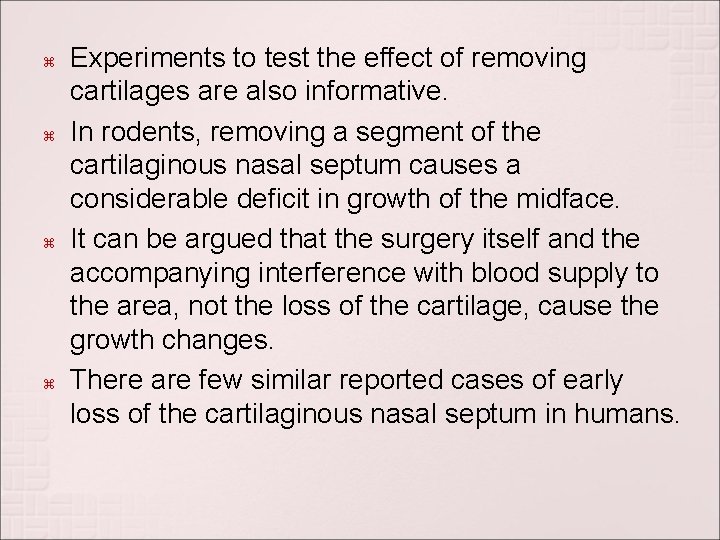  Experiments to test the effect of removing cartilages are also informative. In rodents,