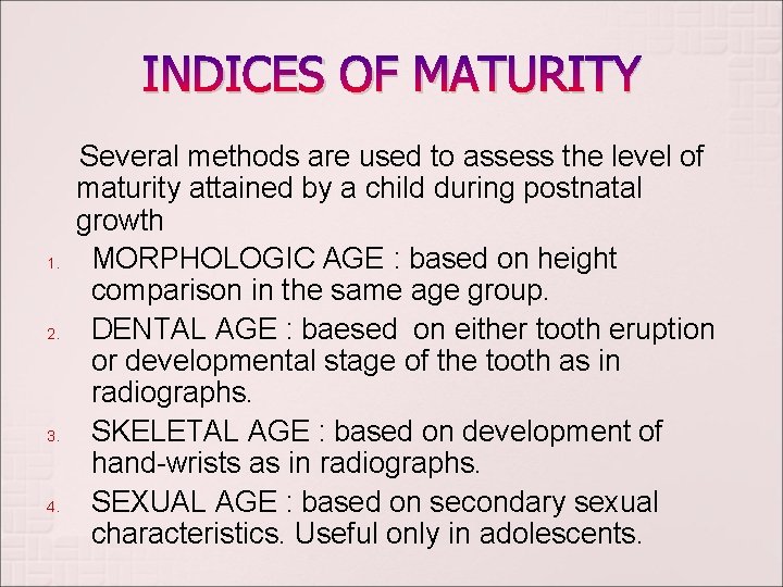 INDICES OF MATURITY 1. 2. 3. 4. Several methods are used to assess the