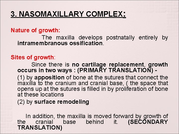 3. NASOMAXILLARY COMPLEX: Nature of growth: The maxilla develops postnatally entirely by intramembranous ossification. 3. NASOMAXILLARY COMPLEX: Nature of growth: The maxilla develops postnatally entirely by intramembranous ossification.