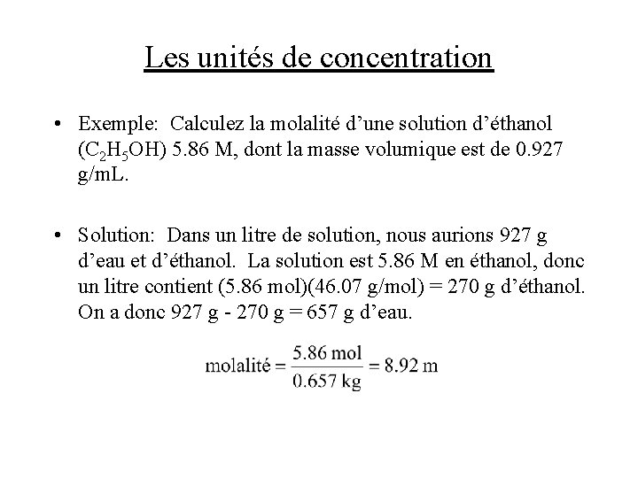 Les unités de concentration • Exemple: Calculez la molalité d’une solution d’éthanol (C 2 Les unités de concentration • Exemple: Calculez la molalité d’une solution d’éthanol (C 2
