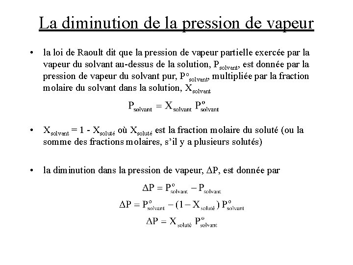 La diminution de la pression de vapeur • la loi de Raoult dit que La diminution de la pression de vapeur • la loi de Raoult dit que