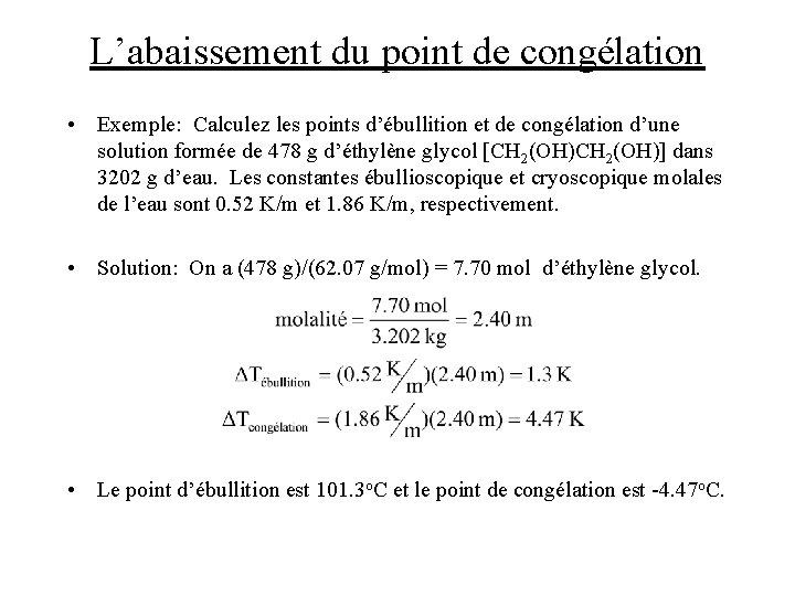 L’abaissement du point de congélation • Exemple: Calculez les points d’ébullition et de congélation L’abaissement du point de congélation • Exemple: Calculez les points d’ébullition et de congélation