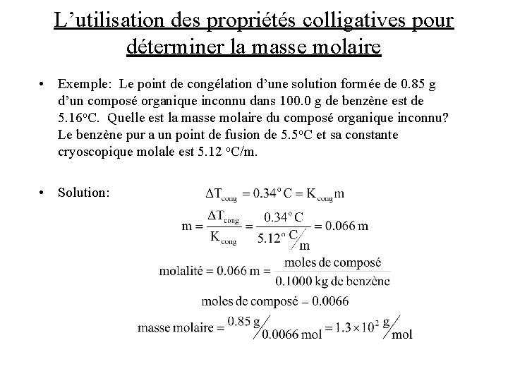 L’utilisation des propriétés colligatives pour déterminer la masse molaire • Exemple: Le point de L’utilisation des propriétés colligatives pour déterminer la masse molaire • Exemple: Le point de