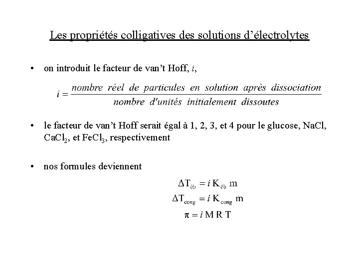 Les propriétés colligatives des solutions d’électrolytes • on introduit le facteur de van’t Hoff, Les propriétés colligatives des solutions d’électrolytes • on introduit le facteur de van’t Hoff,