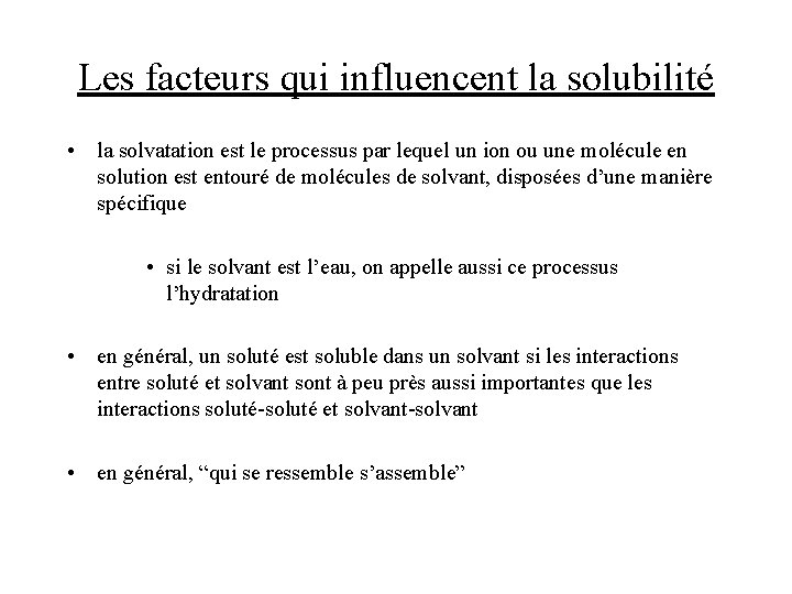 Les facteurs qui influencent la solubilité • la solvatation est le processus par lequel Les facteurs qui influencent la solubilité • la solvatation est le processus par lequel