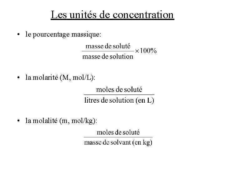 Les unités de concentration • le pourcentage massique: • la molarité (M, mol/L): • Les unités de concentration • le pourcentage massique: • la molarité (M, mol/L): •