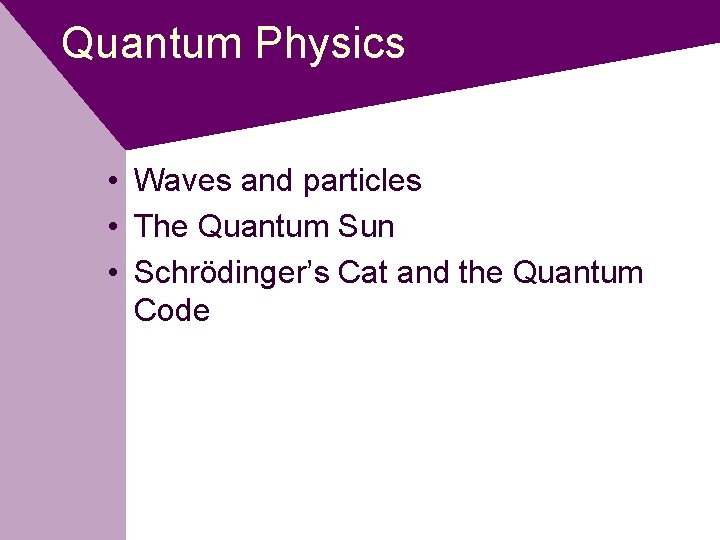 Quantum Physics • Waves and particles • The Quantum Sun • Schrödinger’s Cat and