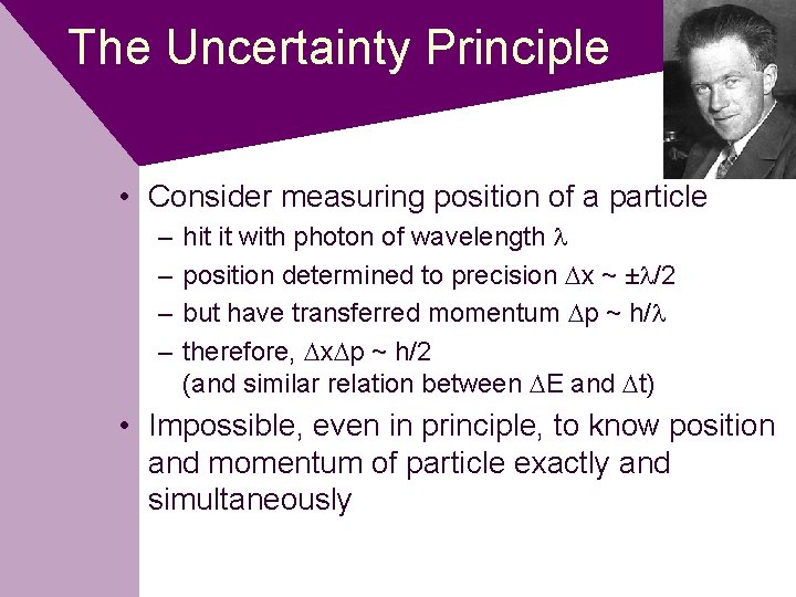The Uncertainty Principle • Consider measuring position of a particle – – hit it