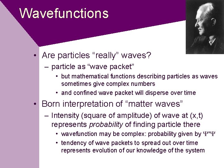 Wavefunctions • Are particles “really” waves? – particle as “wave packet” • but mathematical