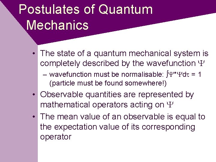 Postulates of Quantum Mechanics • The state of a quantum mechanical system is completely