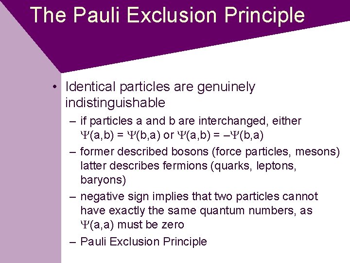 The Pauli Exclusion Principle • Identical particles are genuinely indistinguishable – if particles a
