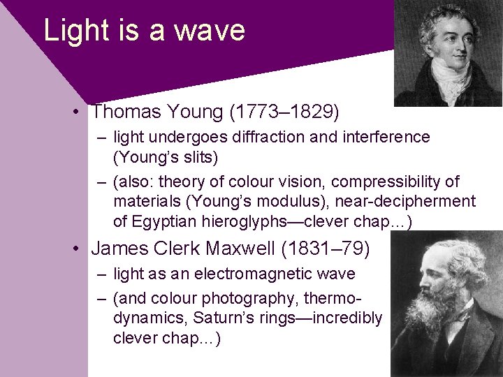 Light is a wave • Thomas Young (1773– 1829) – light undergoes diffraction and