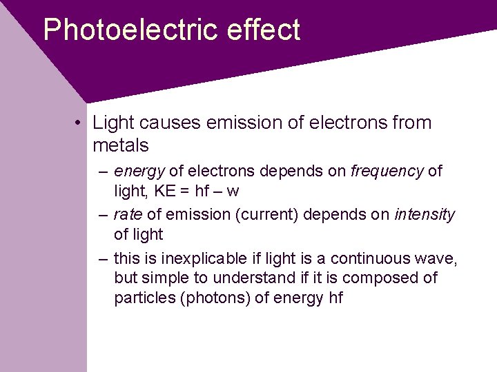 Photoelectric effect • Light causes emission of electrons from metals – energy of electrons