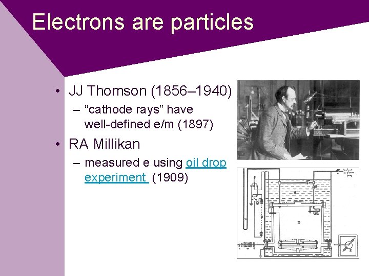 Electrons are particles • JJ Thomson (1856– 1940) – “cathode rays” have well-defined e/m