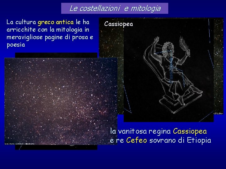 Le costellazioni e mitologia La cultura greco antica le ha arricchite con la mitologia