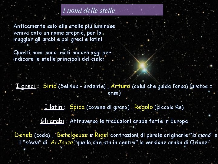 I nomi delle stelle Anticamente solo alle stelle più luminose veniva dato un nome