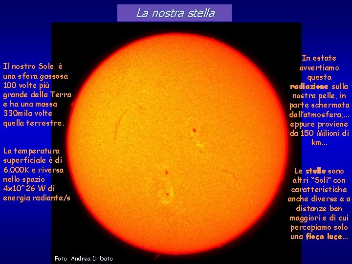 La nostra stella Il nostro Sole è una sfera gassosa 100 volte più grande