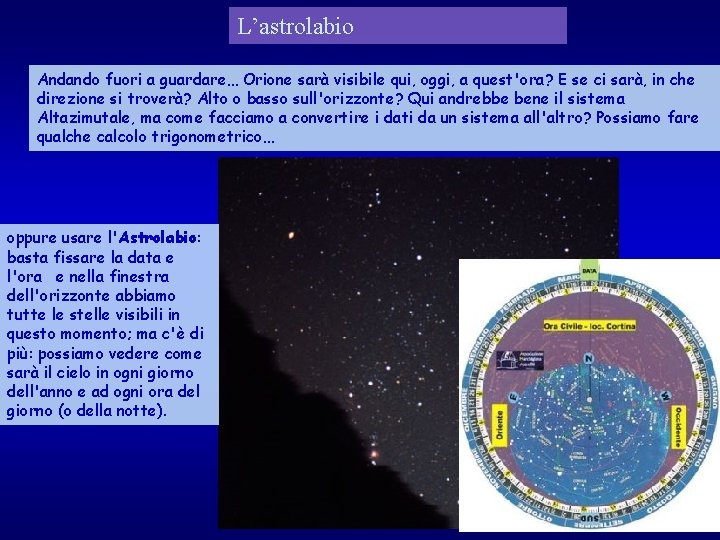 L’astrolabio Andando fuori a guardare… Orione sarà visibile qui, oggi, a quest'ora? E se