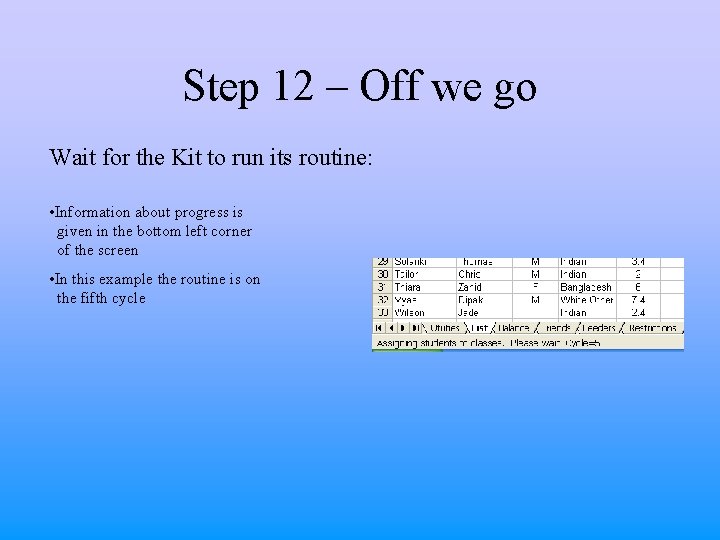 Step 12 – Off we go Wait for the Kit to run its routine: