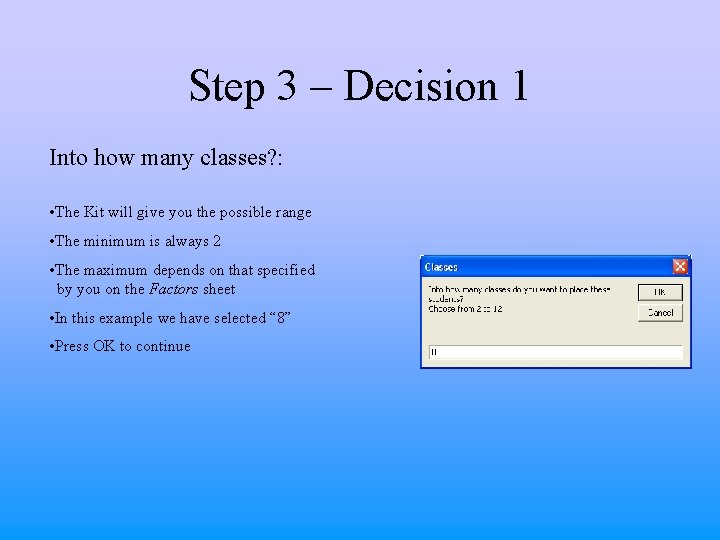 Step 3 – Decision 1 Into how many classes? : • The Kit will