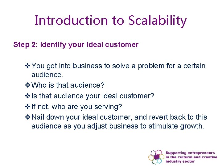 Introduction to Scalability Step 2: Identify your ideal customer v. You got into business Introduction to Scalability Step 2: Identify your ideal customer v. You got into business