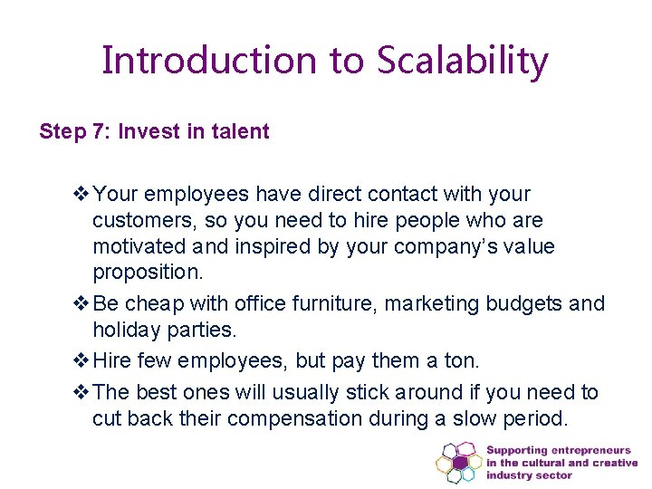 Introduction to Scalability Step 7: Invest in talent v. Your employees have direct contact Introduction to Scalability Step 7: Invest in talent v. Your employees have direct contact