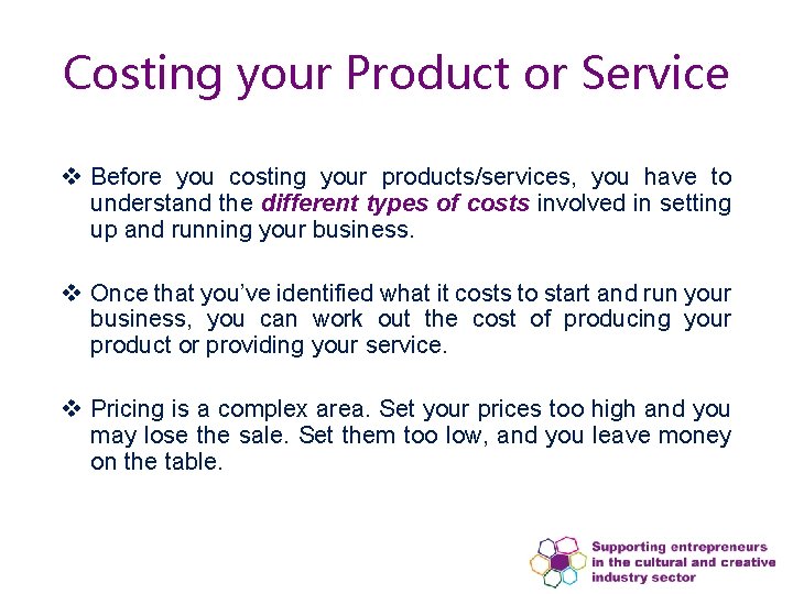 Costing your Product or Service v Before you costing your products/services, you have to Costing your Product or Service v Before you costing your products/services, you have to