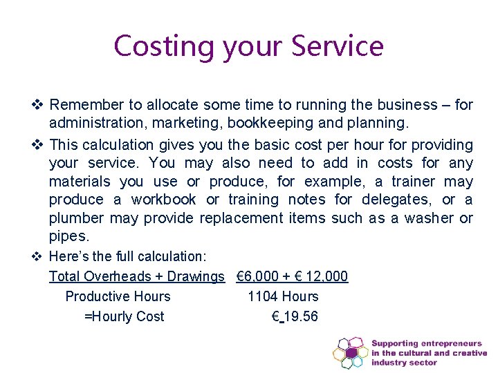 Costing your Service v Remember to allocate some time to running the business – Costing your Service v Remember to allocate some time to running the business –