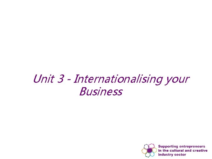 Unit 3 - Internationalising your Business Unit 3 - Internationalising your Business