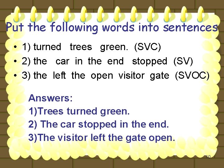 Put the following words into sentences • 1) turned trees green. (SVC) • 2)