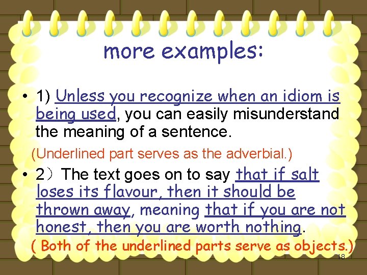 more examples: • 1) Unless you recognize when an idiom is being used, you