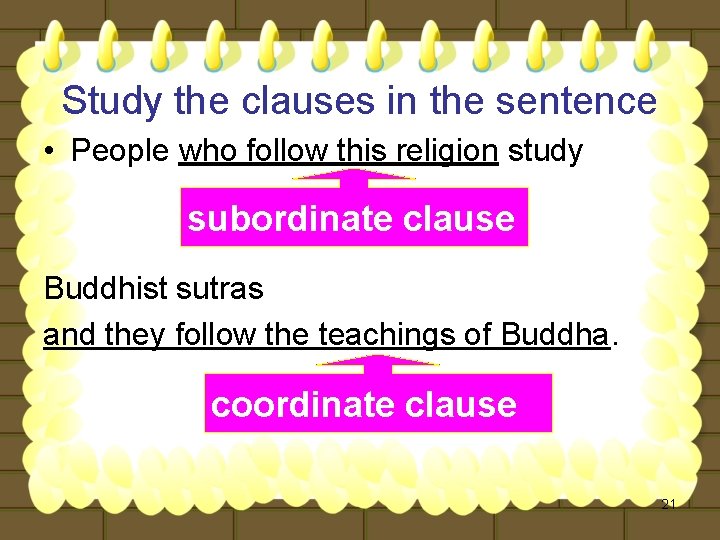 Study the clauses in the sentence • People who follow this religion study subordinate