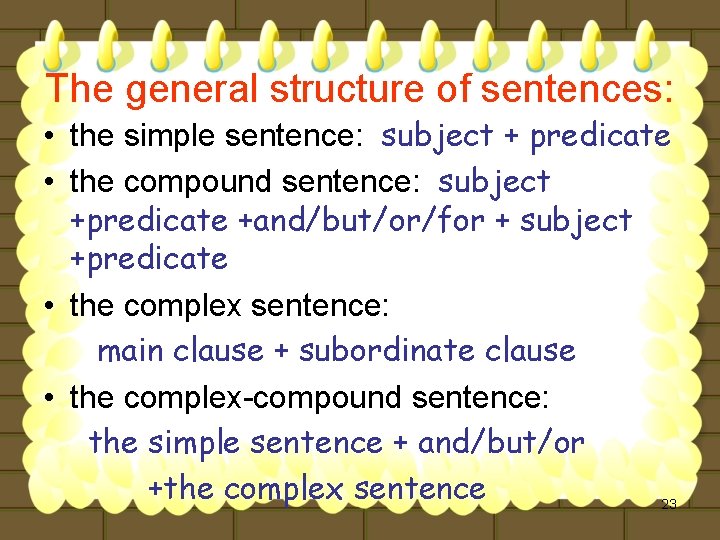 The general structure of sentences: • the simple sentence: subject + predicate • the