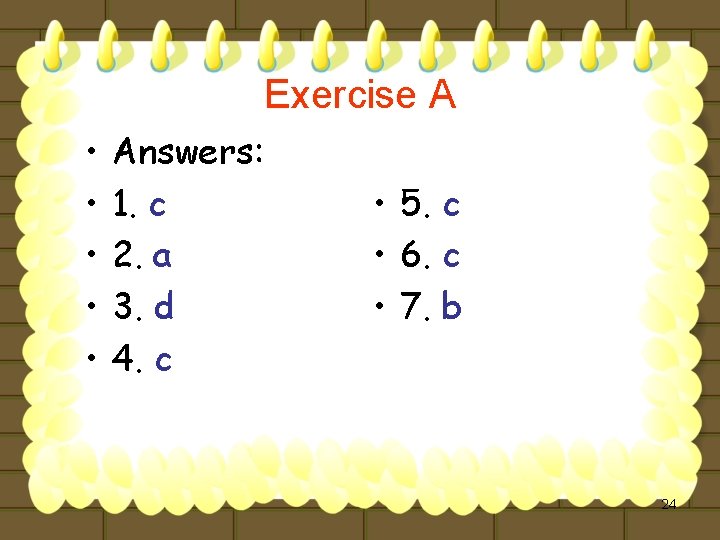 Exercise A • • • Answers: 1. c 2. a 3. d 4. c