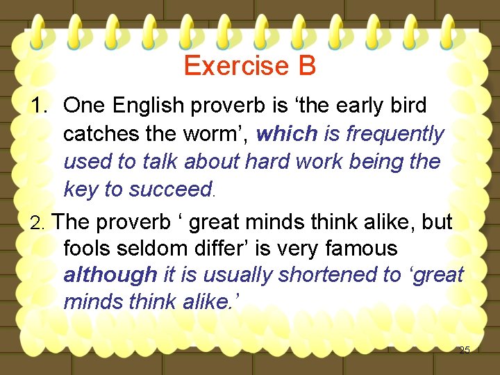 Exercise B 1. One English proverb is ‘the early bird catches the worm’, which