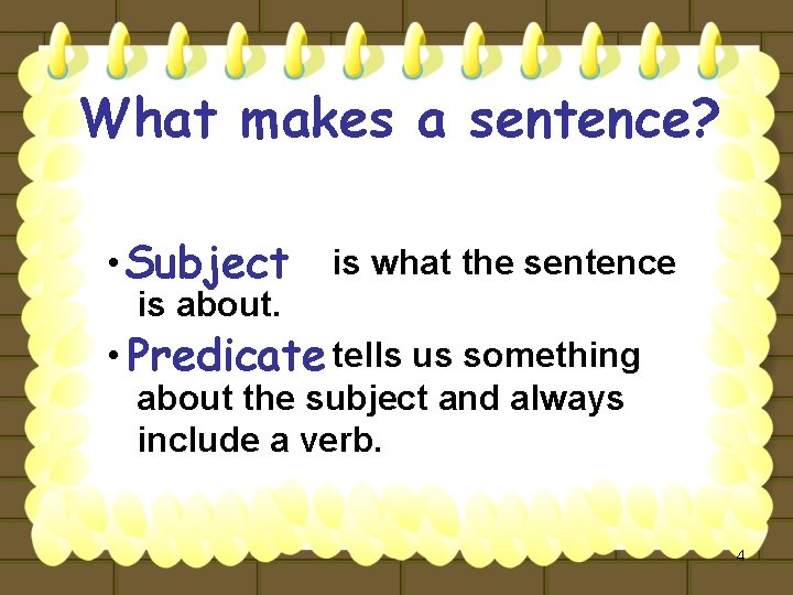 What makes a sentence? • Subject is what the sentence is about. • Predicate