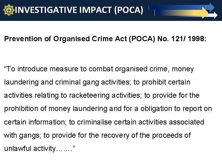 INVESTIGATIVE IMPACT (POCA) 23 Prevention of Organised Crime Act (POCA) No. 121/ 1998: “To