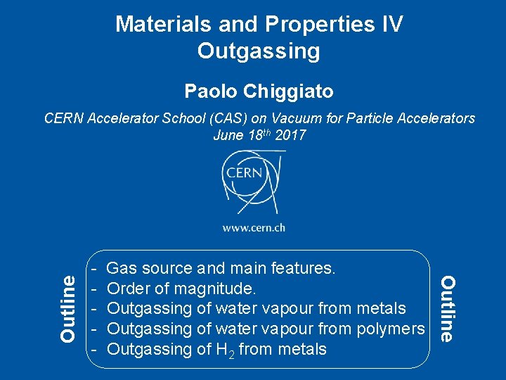 Materials and Properties IV Outgassing Paolo Chiggiato - Gas source and main features. - Materials and Properties IV Outgassing Paolo Chiggiato - Gas source and main features. -