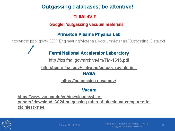 Outgassing databases: be attentive! Ti 6 Al 4 V ? Google: ‘outgassing vacuum materials’ Outgassing databases: be attentive! Ti 6 Al 4 V ? Google: ‘outgassing vacuum materials’